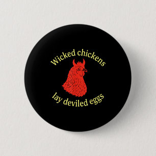 Wicked Chickens Lay Deviled Eggs  2 Inch Round Button