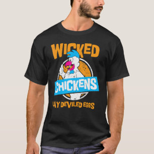 Wicked Chickens Lay Deviled Eggs Chicken T-Shirt