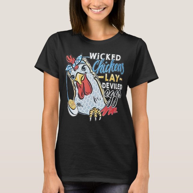 Wicked Chickens Lay Deviled Eggs Funny Chicken Lov T-Shirt (Front)