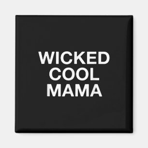 Wicked Cool Mama Funny Mom Magnet
