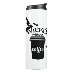 Wicked Without Coffee – Funny Witchy Coffee Lover  Thermal Tumbler