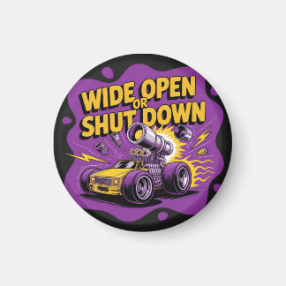 Wide Open Or Shut Down Funny Drag Racing Car T-Shi Magnet