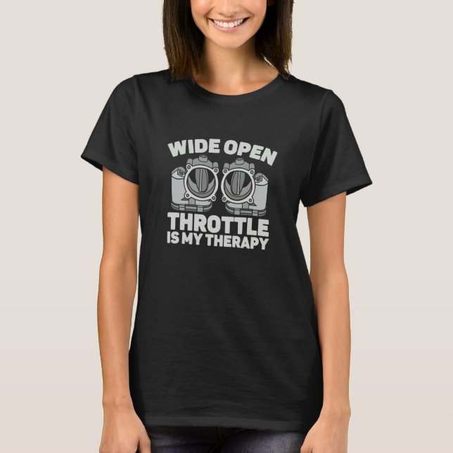 Wide Open Throttle Is My Therapy Drag Racing T-Shirt (Front)