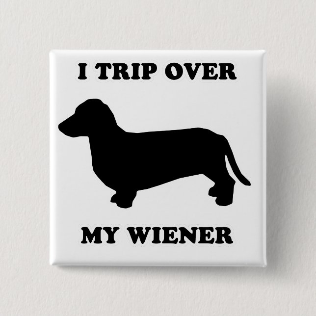 WIENER DOG TEES - "I trip over my wiener" 2 Inch Square Button (Front)