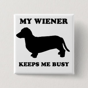 WIENER DOG TEES - "My wiener keeps me busy" 2 Inch Square Button