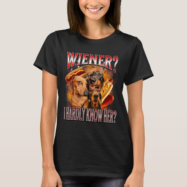 Wiener I Hardly Know Her Dachshund Bootleg Funny P T-Shirt (Front)