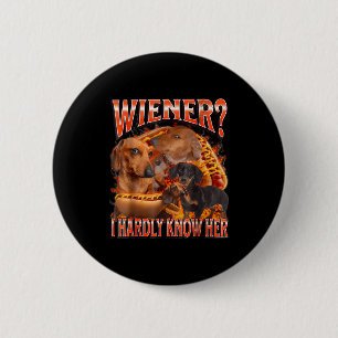 Wiener I Hardly Know Her Funny Offensive Dachshund 2 Inch Round Button