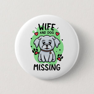 Wife and Dog Missing 2 Inch Round Button