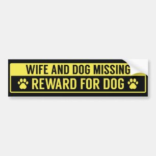 Wife And Dog Missing Reward For Dog Bumper Sticker