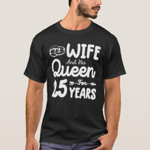 Wife And His Queen 25th Wedding Anniversary Funny T-Shirt