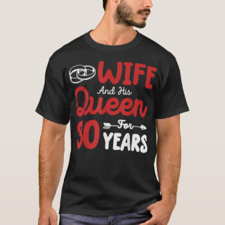 Wife And His Queen 30th wedding anniversary Funny T-Shirt