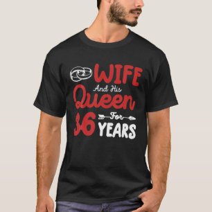 Wife And His Queen 36Th Wedding Anniversary Funny T-Shirt