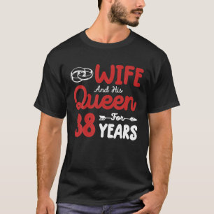 Wife And His Queen 38Th Wedding Anniversary Funny T-Shirt
