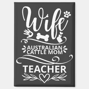 Wife Australian Cattle Mom Teacher Funny Dog Magnet