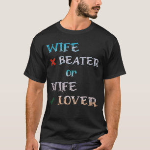 Wife Beater or wife lover t-shirt men's