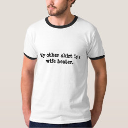 Wife Beater T-Shirts & Shirt Designs | Zazzle.ca