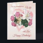 Wife Birthday card Roses Lilies Heart<br><div class="desc">Birthday card for Wife - Roses and Lilies inside a pink Heart. You can change font,  colour,  size and put your own text</div>