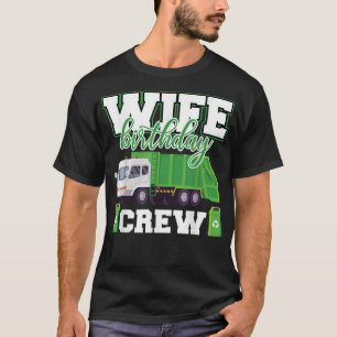 Wife Birthday Crew Garbage Truck Family Matching B T-Shirt