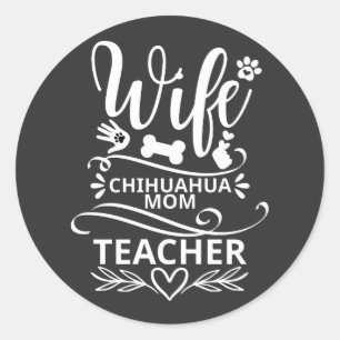 Wife Chihuahua Mom Teacher Funny Dog Classic Round Sticker