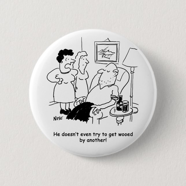 Wife Complains Husband Doesn't Try to Get Wooed 2 Inch Round Button (Front)