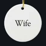 Wife Definition Modern Black and White Fun Ceramic Ornament<br><div class="desc">Personalise for your special wife to create a unique gift for birthdays,  anniversaries,  weddings,  Christmas or any day you want to show how much she means to you. A perfect way to show her how amazing she is every day. Designed by Thisisnotme©</div>
