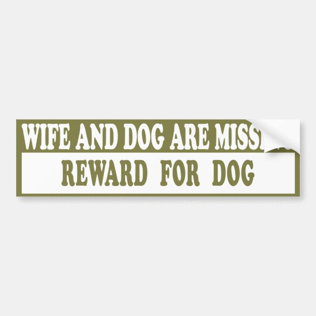Wife & Dog Missing Car Bumper Sticker (Front)