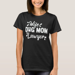 Wife Dog Mom Lawyer Gift For Lawyer And Dog Owner  T-Shirt