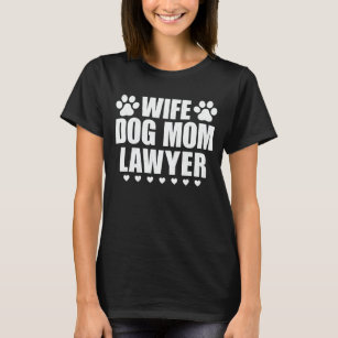 Wife Dog Mom Lawyer Gift For Lawyer And Dog Owner T-Shirt