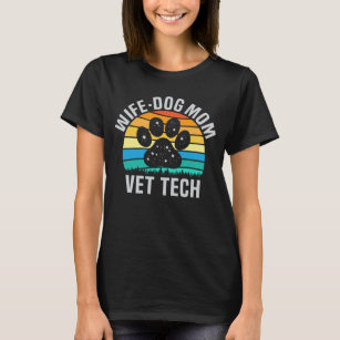 Wife Dog Mom Vet Tech Funny Dog Lover Veterinary T-Shirt