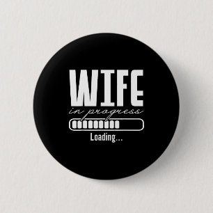 Wife in progress engaged engagement announcement 2 inch round button
