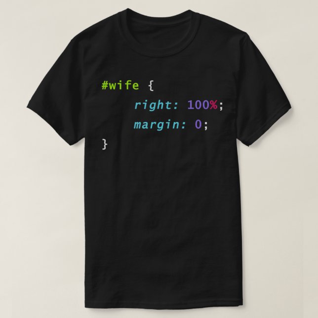 Wife Is Always Right CSS Programming Coding  T-Shirt (Design Front)