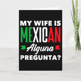 Wife is mexican alguna pregunta_ funny mexican tan card