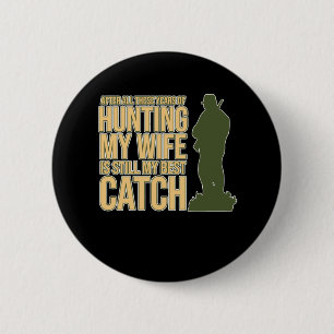 Wife Is My Best Catch Hunting Deer Hunter Season G 2 Inch Round Button