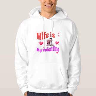 Wife Is My Valentine - Romantic Valentine's Day  Hoodie