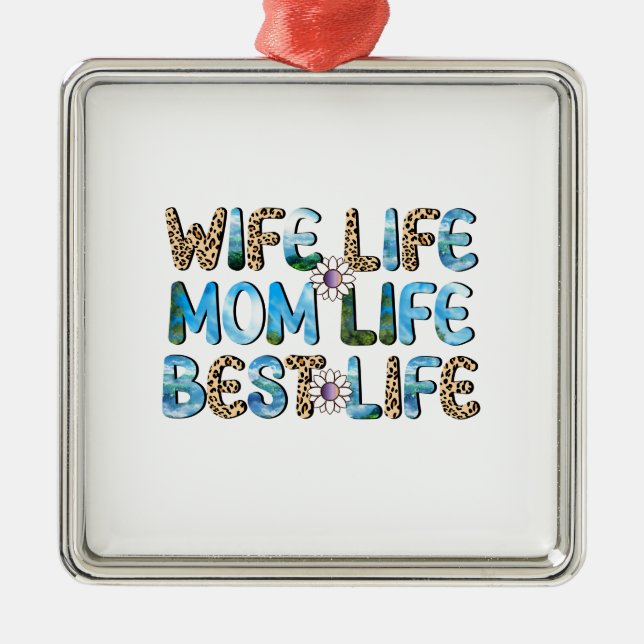 Wife Life Mom Life Best Life Metal Ornament (Front)