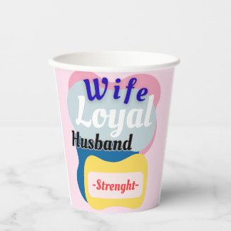 Wife, Loyal Husband, Strength  Paper Cups