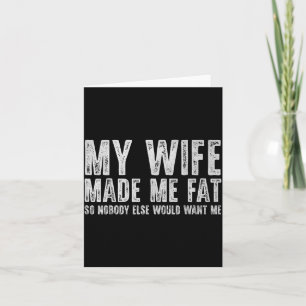 Wife Made Fat Funny for Men Women Husband Fathers Card