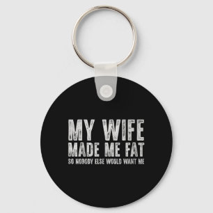 Wife Made Fat Funny for Men Women Husband Fathers Keychain