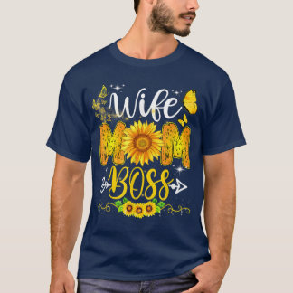 Wife Mom Boss Birthday For Mom Sunflower Mothers D T-Shirt