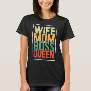 Wife Mom Boss Queen  Mother's Day T-Shirt