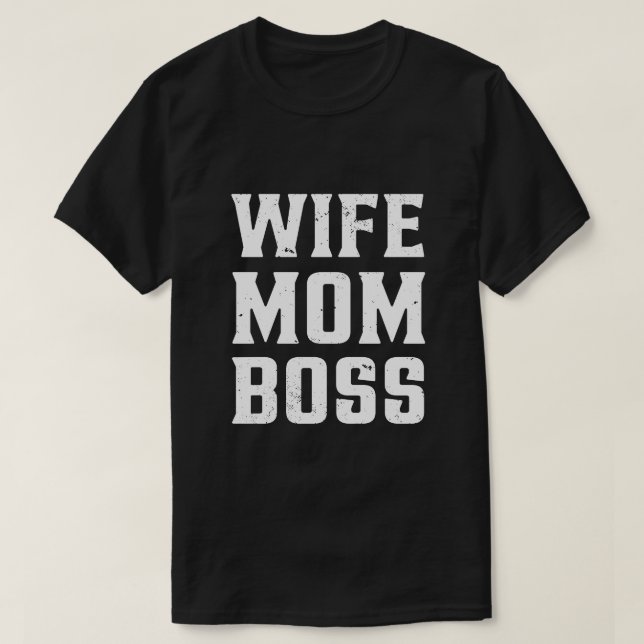 Wife Mom Boss T-Shirt (Design Front)