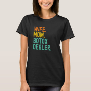 Wife Mom Botox Dealer Cosmetic Aesthetic Nurse T-Shirt