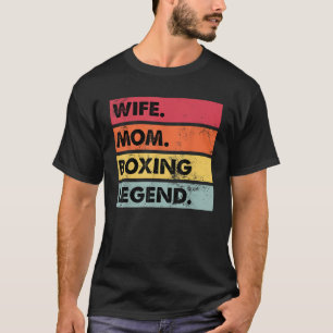 Wife Mom Boxing Legend Funny Boxer Mother Women T T-Shirt