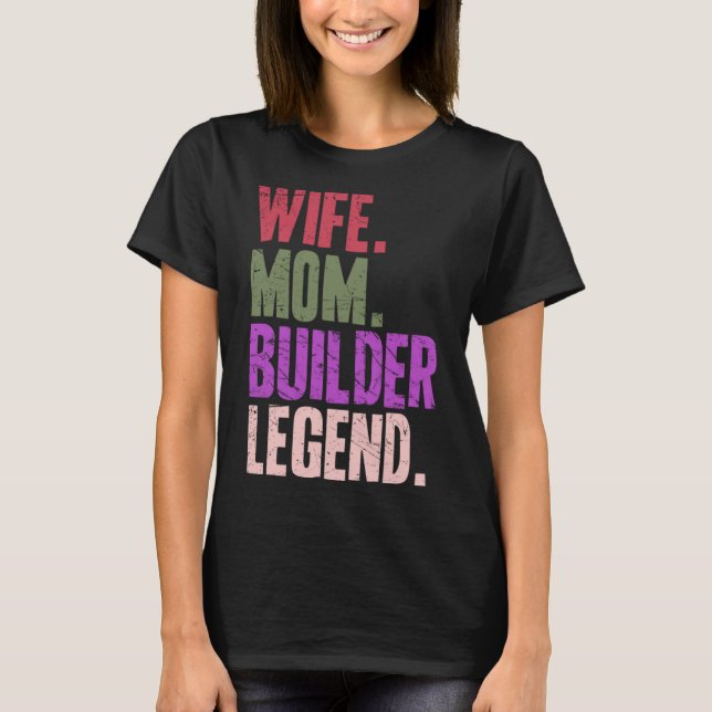 Wife Mom Builder Builder Mother 1 T-Shirt (Front)