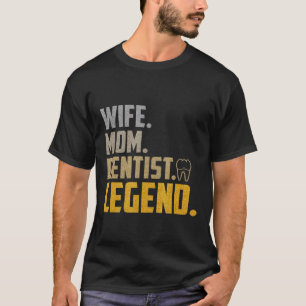 Wife Mom Dentist Legend National Dentist Day T-Shirt