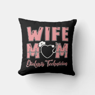 Wife Mom Dialysis Technician Nurse Tech Nephrology Throw Pillow