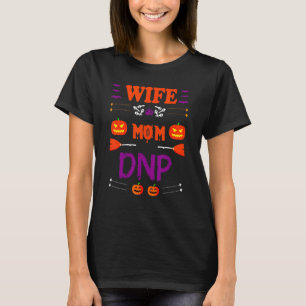 Wife Mom Dnp Graduation  Quote Sarcastic T-Shirt
