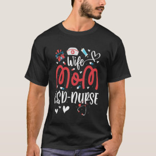 Wife Mom L&d Nurse Mother's Day Nurse Labour And D T-Shirt