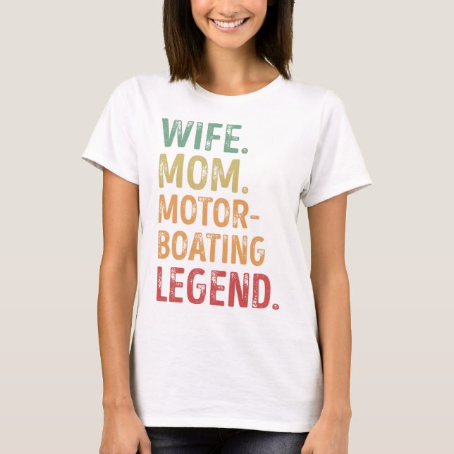 Wife Mom Motorboating Legend Motorboating Gift T-Shirt (Front)