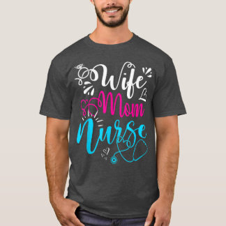 Wife Mom Nurse Funny Mothers Day Nursing Cute Mom  T-Shirt